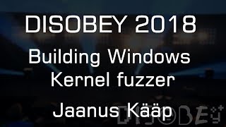 Disobey 2018 Building Windows Kernel fuzzer - Jaanus Kääp